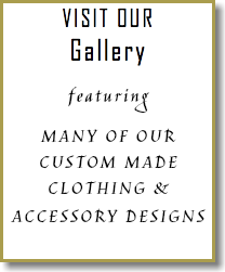VISIT OUR Gallery featuring MANY OF OUR CUSTOM MADE CLOTHING & ACCESSORY DESIGNS 